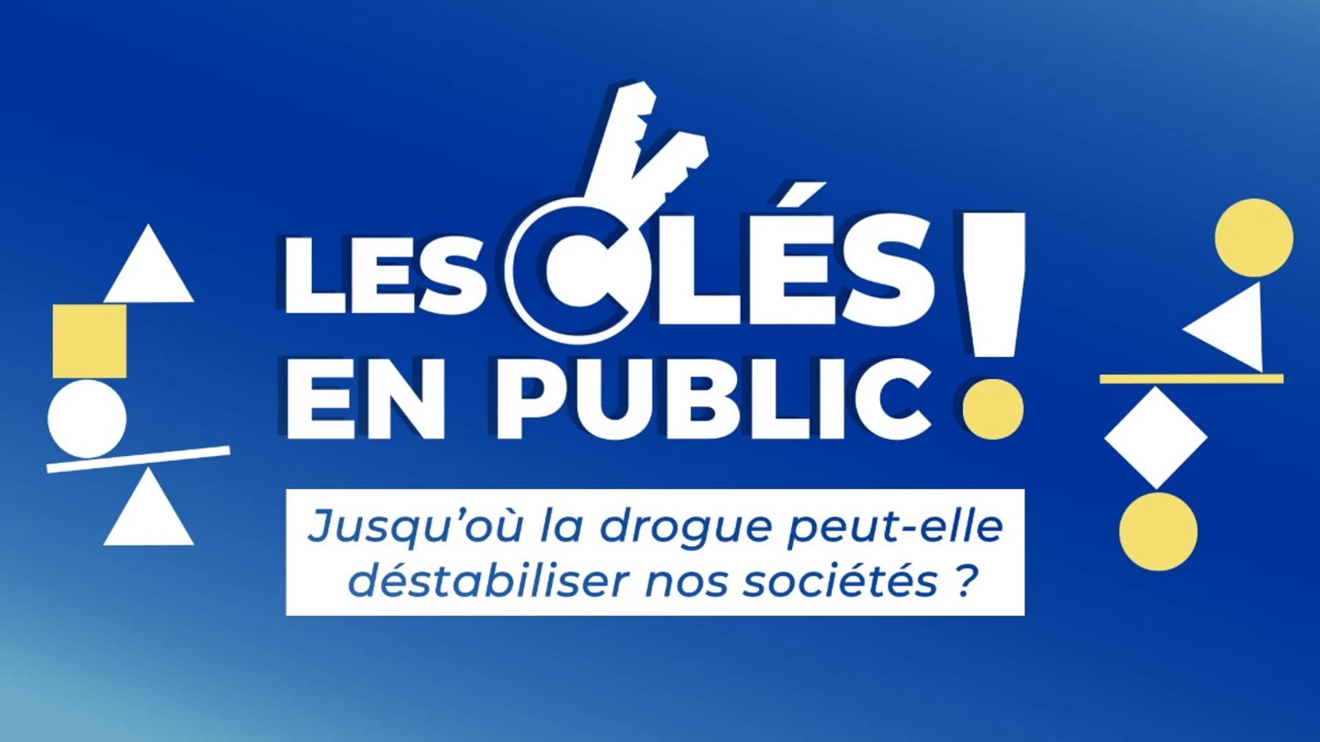 Les Clés en public! Jusqu'où la drogue peut-elle déstabiliser nos sociétés?