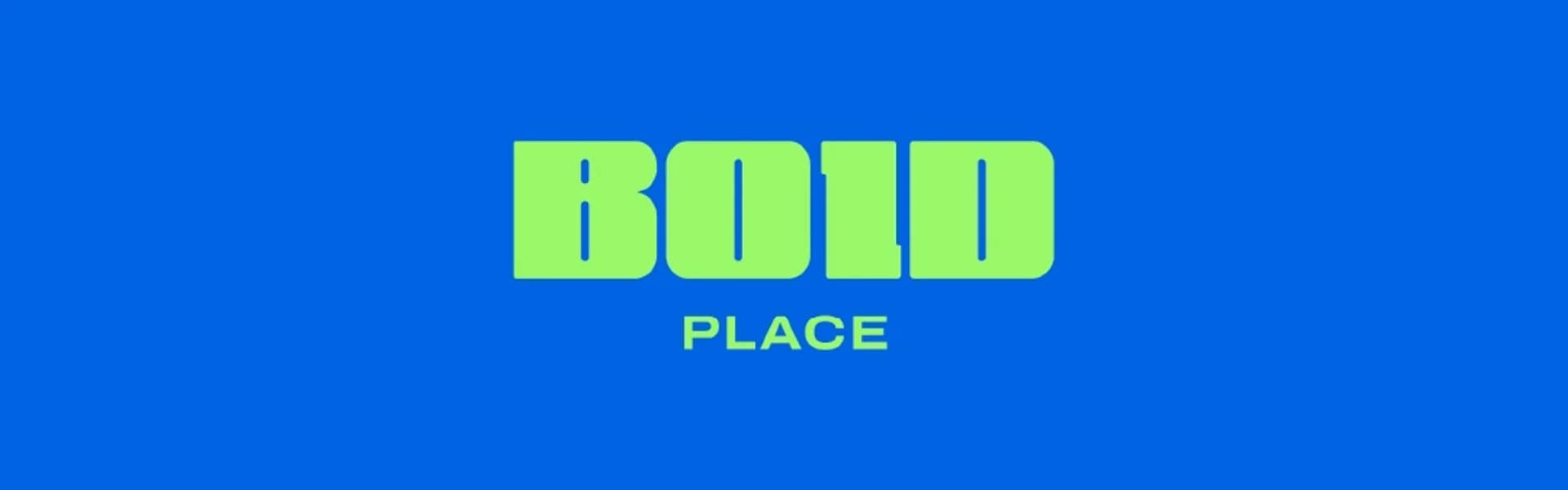 BOLD PLACE