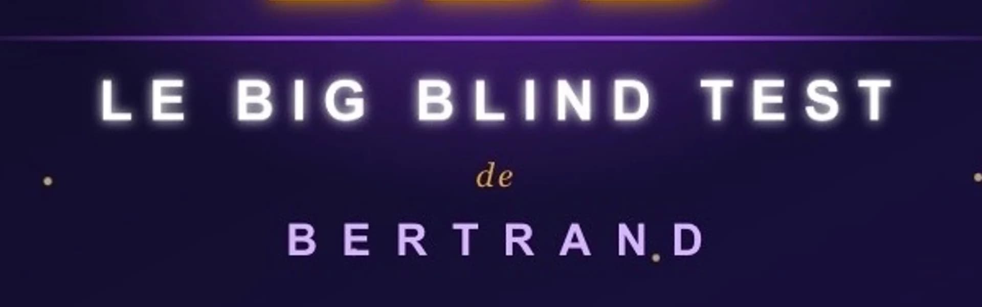 Le big blind test de Bertrand